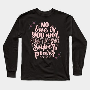 No One Is You And That Is Your Super Power Long Sleeve T-Shirt